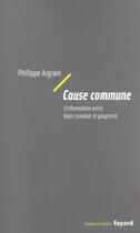 Couverture du livre « Cause commune : L'information entre bien commun et propriété » de Philippe Aigrain aux éditions Fayard