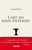 Couverture du livre « L'art du sous-entendu » de Laurent Pernot aux éditions Fayard