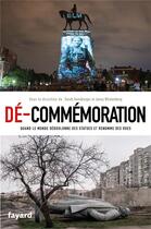 Couverture du livre « Dé-commémoration : quand le monde déboulonne des statues et renomme des rues » de Sarah Gensburger et Collectif Petit Fute et Jenny Wustenberg aux éditions Fayard