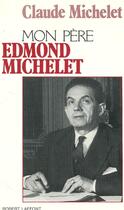 Couverture du livre « Mon pere Edmond Michelet - AE » de Claude Michelet aux éditions Robert Laffont