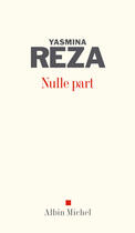 Couverture du livre « Nulle part » de Yasmina Reza aux éditions Albin Michel