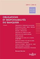 Couverture du livre « Obligations et responsabilités du banquier (édition 2011/2012) » de Richard Routier aux éditions Dalloz