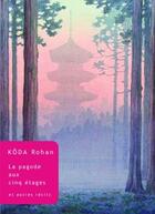 Couverture du livre « La Pagode à cinq étages : Et autres récits » de Kôda Rohan aux éditions Belles Lettres