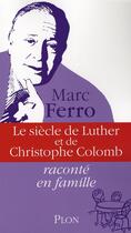 Couverture du livre « Le siècle de Luther et de Christophe Colomb raconté en famille » de Marc Ferro aux éditions Plon