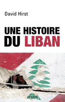 Couverture du livre « Une histoire du Liban » de David Hirst aux éditions Perrin