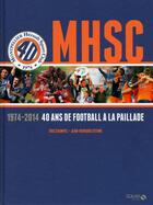 Couverture du livre « MHSC ; 1974-2014 ; 40 ans de football à la Paillade » de Eric Champel et Jean-Bernard Sterne aux éditions Solar