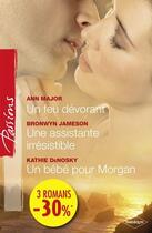 Couverture du livre « Un feu dévorant ; une assistante irrésistible ; un bébé pour Morgan » de Ann Major et Kathie Denosky et Bronwyn Jameson aux éditions Harlequin