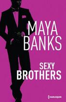 Couverture du livre « Sexy brothers » de Maya Banks aux éditions Harlequin