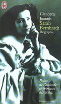 Couverture du livre « Sarah bernhardt - reine de l'attitude et princesse des gestes » de Claudette Joannis aux éditions J'ai Lu