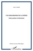 Couverture du livre « Une philosophie de la poésie ; entre poème et théorème » de Jean C. Baudet aux éditions Editions L'harmattan