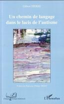 Couverture du livre « Un chemin de langage dans le lacis de l'autisme » de Gilbert Pierre aux éditions Editions L'harmattan