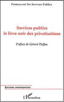 Couverture du livre « Services publics - le livre noir des privatisations - promouvoir les services publics » de  aux éditions Editions L'harmattan