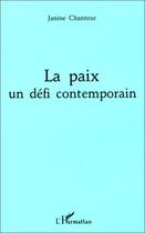 Couverture du livre « La paix, un défi contemporain » de Janine Chanteur aux éditions Editions L'harmattan