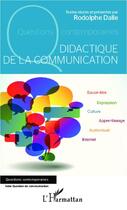Couverture du livre « Didactique de la communication » de Rodolphe Dalle aux éditions Editions L'harmattan