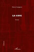 Couverture du livre « La cave » de Pierre Casuporo aux éditions L'harmattan