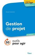 Couverture du livre « Gestion de projets ; 50 outils pour agir (3e édition) » de Olivier Englender et Yannick Dentinger et Fouad Bouchaouir aux éditions Vuibert