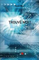 Couverture du livre « Trouve moi ! » de Rachel Night aux éditions Editions Du Net