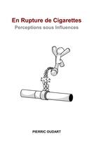 Couverture du livre « En rupture de cigarettes ; perceptions sous influences » de Oudart Pierric aux éditions Books On Demand