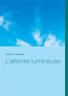 Couverture du livre « L'attente lumineuse » de Charasse Evelyne aux éditions Books On Demand