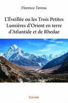 Couverture du livre « L'éveillée ou les trois petites lumières d'Orient en terre d'Atlantide et de Rhedae » de Florence Taveau aux éditions Edilivre