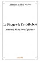 Couverture du livre « La pirogue de Kor Mbobné » de Amadou Ndene Ndoye aux éditions Edilivre