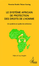 Couverture du livre « Le système africain de protection des droits de l'homme ; un système en quête de cohérence » de Hermine Kembo Takam Gatsing aux éditions Editions L'harmattan