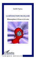 Couverture du livre « La révolution francaise ; métamorphoses à l'écran et à la scène » de Isabelle Papieau aux éditions L'harmattan