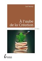 Couverture du livre « À l'aube de la création » de Zack Naranjo aux éditions Societe Des Ecrivains