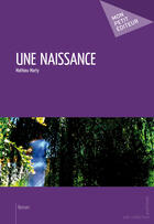 Couverture du livre « Une naissance » de Mathieu Marty aux éditions Mon Petit Editeur