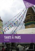 Couverture du livre « Tahiti à Paris » de Pierre Pimpie aux éditions Mon Petit Editeur