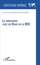 Couverture du livre « La sorcellerie chez les Ding de la RDC » de Francois-Xavier Nkumisongo Vavi Fabiyo aux éditions L'harmattan