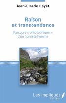 Couverture du livre « Raison et transcendance ; parcours philosophique d'un honnête homme » de Jean-Claude Cayet aux éditions Les Impliques