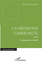Couverture du livre « La médiation communiste t.1 l'engagement communiste » de Bernard Lamizet aux éditions L'harmattan