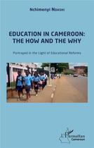 Couverture du livre « Education in Cameroon : the how and the why - portrayed in the light of educational reforms » de Ndashi Nchimenyi aux éditions L'harmattan