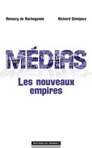 Couverture du livre « Médias, les nouveaux empires » de Richard Senejoux et Amaury De Rochegonde aux éditions Editions Du Moment