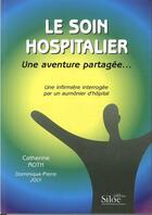 Couverture du livre « Le soin hospitalier, une aventure partagée » de Catherine Roth et Dominique-Pierre Joly aux éditions Siloe Sype