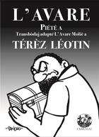 Couverture du livre « L'avare, piété à transbodaja adapté l'avare de Molière » de Terez Leotin aux éditions Exbrayat