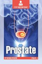 Couverture du livre « C'est quoi docteur : la prostate » de Patrice Pfeifer aux éditions Alpen