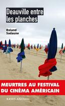 Couverture du livre « Deauville entre les planches ; meurtres au festival du cinéma américain » de Roland Sadaune aux éditions Ravet-anceau