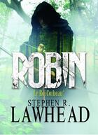 Couverture du livre « Robin, (le roi corbeau*) » de Lawhead Stephen R. aux éditions Orbit