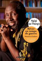 Couverture du livre « Rêver en temps de guerre : mémoires d'enfance » de Thiong'O Ngugi Wa aux éditions Vents D'ailleurs