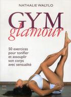Couverture du livre « Gym glamour » de Nathalie Walylo aux éditions Thierry Souccar