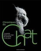 Couverture du livre « Chroniques du chat ; la grande histoire des chats de l'Antiquité à nos jours » de  aux éditions Chronique