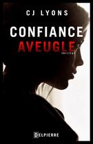 Couverture du livre « Confiance aveugle » de C.J. Lyons aux éditions Delpierre