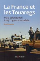 Couverture du livre « La France et les Touaregs ; de la colonisation à la 3e guerre mondiale » de Paul Anselin aux éditions Temporis
