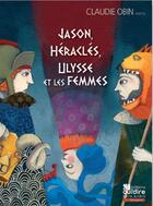 Couverture du livre « Jason, Heracles, Ulysse et les femmes » de Nancy Ribard et Claude Obin aux éditions Oui Dire