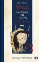 Couverture du livre « Yokai : fantômes du Japon ; histoires étranges et inquiétantes illustrées par les plus grands maîtres de l'estampe » de Lafcadio Hearn aux éditions Synchronique