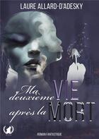 Couverture du livre « Ma deuxième vie après la mort » de Laure Allard-D'Adesky aux éditions Art En Mots