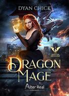 Couverture du livre « Dragon mage Tome 1 : Un dragon déchaîné » de Chick Dyan aux éditions Alter Real