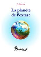 Couverture du livre « La planète de l'extase » de S. Matar aux éditions Chloe Des Lys